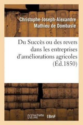 Book Du Succes Ou Des Revers Dans Les Entreprises d'Ameliorations Agricoles MATHIEU DE DOMBASLE-