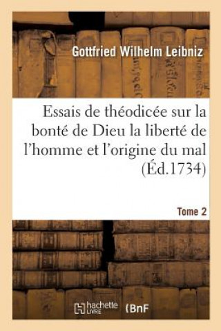 Kniha Essais de Theodicee Sur La Bonte de Dieu La Liberte de l'Homme Et l'Origine Du Mal T02 LEIBNIZ-G
