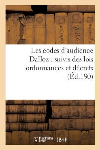 Kniha Les Codes d'Audience Dalloz: Suivis Des Lois Ordonnances Et Decrets s'y Rattachant 6e Ed SANS AUTEUR