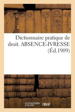 Knjiga Dictionnaire Pratique de Droit. Absence-Ivresse SANS AUTEUR