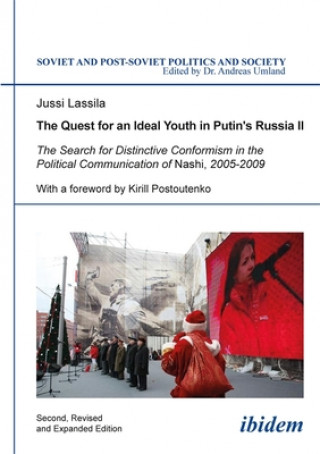 Carte Quest for an Ideal Youth in Putin`s Russia I - The Search for Distinctive Conformism in the Political Communication of Nashi, 2005-2009 Jussi Lassila