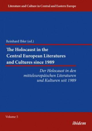 Kniha Holocaust in the Central European Literature - Der Holocaust in den mitteleuropaischen Literaturen und Kulturen seit 1989 Reinhard Ibler