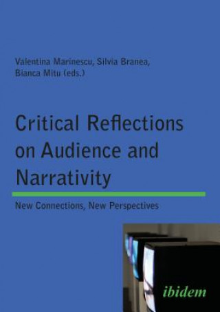 Knjiga Critical Reflections on Audience and Narrativity - New Connections, New Perspectives Valentina Marinescu