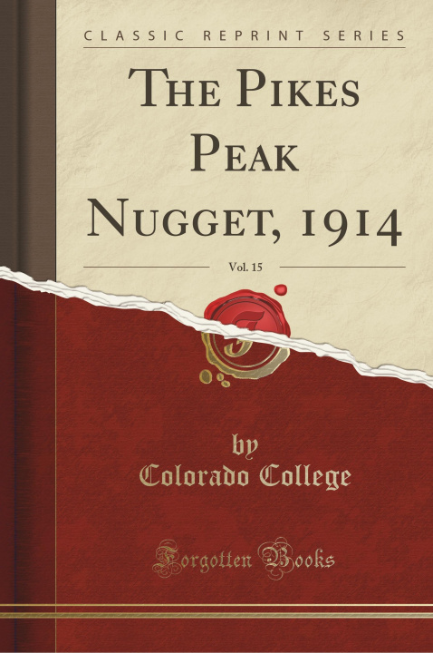 Carte The Pikes Peak Nugget, 1914, Vol. 15 (Classic Reprint) Colorado College