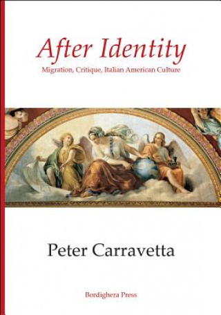 Книга After Identity: Migration, Critique, Italian American Culture Peter Carravetta