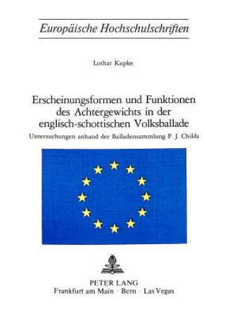 Knjiga Erscheinungsformen und Funktionen des Achtergewichts in der englisch-schottischen Volksballade Lothar Kupke