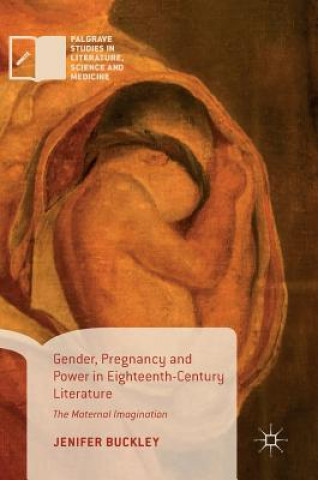 Kniha Gender, Pregnancy and Power in Eighteenth-Century Literature Jenifer Buckley