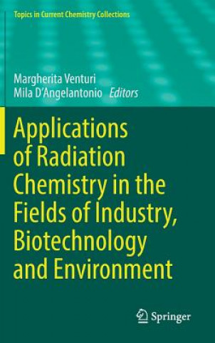 Kniha Applications of Radiation Chemistry in the Fields of Industry, Biotechnology and Environment Margherita Venturi