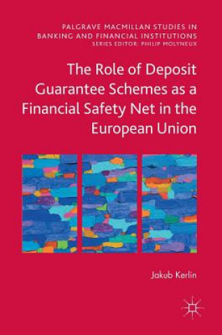 Kniha Role of Deposit Guarantee Schemes as a Financial Safety Net in the European Union Jakub Kerlin