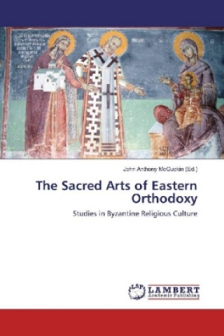 Könyv The Sacred Arts of Eastern Orthodoxy John Anthony McGuckin