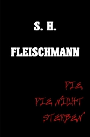 Книга DIE, DIE NICHT STERBEN Sebastian Fleischmann