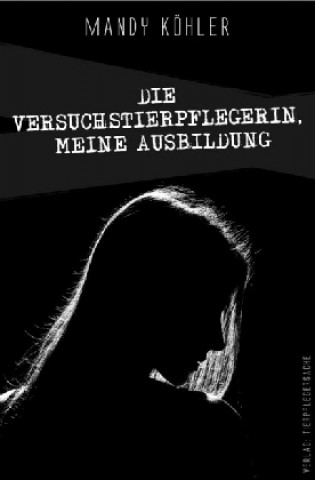 Книга Die Versuchstierpflegerin, meine Ausbildung Mandy Köhler