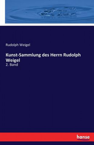 Kniha Kunst-Sammlung des Herrn Rudolph Weigel Rudolph Weigel