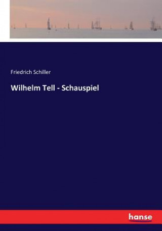 Książka Wilhelm Tell - Schauspiel Schiller Friedrich Schiller