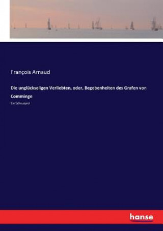 Kniha ungluckseligen Verliebten, oder, Begebenheiten des Grafen von Comminge Arnaud Francois Arnaud