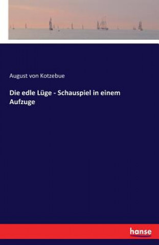 Kniha edle Luge - Schauspiel in einem Aufzuge August Von Kotzebue