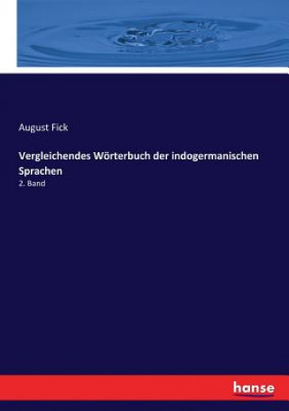 Kniha Vergleichendes Woerterbuch der indogermanischen Sprachen AUGUST FICK