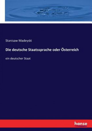 Książka deutsche Staatssprache oder OEsterreich Madeyski Stanisaw Madeyski