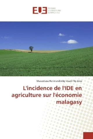 Книга L'incidence de l'IDE en agriculture sur l'économie malagasy Miarantsoa Herimandimby Voarin'Ny Aina