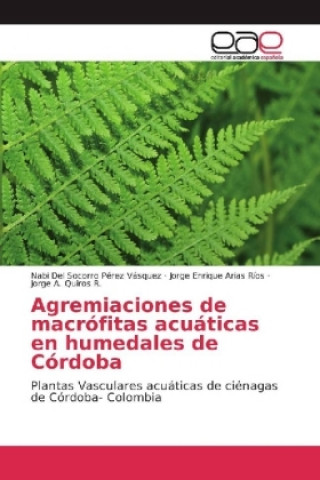Book Agremiaciones de macrófitas acuáticas en humedales de Córdoba Nabi Del Socorro Pérez Vásquez