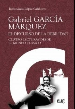 Carte Gabriel García Márquez: el discurso de la debilidad INMACULADA LOPEZ CALAHORRO