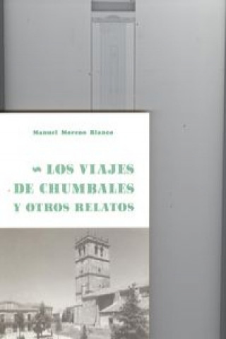 Carte Los viajes de Chumbales y otros relatos Manuel Moreno Blanco