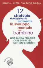 Könyv 12 strategie rivoluzionarie per favorire lo sviluppo mentale del bambino. Una guida pratica con esercizi, schede e giochi Tina Payne Bryson