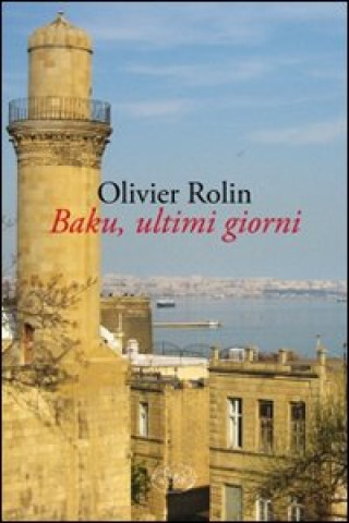Könyv Baku, ultimi giorni Olivier Rolin