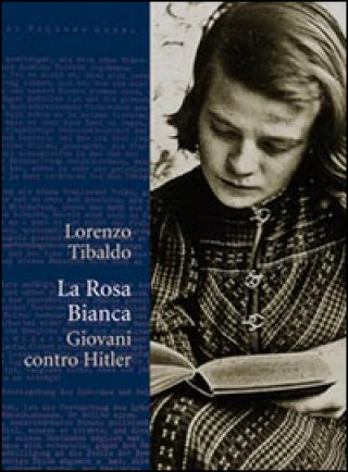 Książka La Rosa Bianca. Giovani contro Hitler Lorenzo Tibaldo