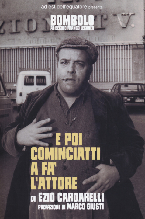 Knjiga E poi cominciatti a fa' l'attore Ezio Cardarelli