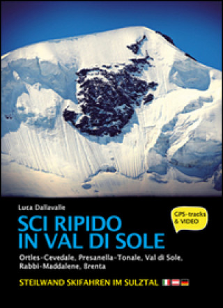 Kniha Sci ripido in Val di Sole. 57 itinerari di scialpinismo e sci ripido in Ortles-Cevedale, Presanella-Tonale, Val di Sole, Rabbi-Maddalene, Brenta. Ediz Luca Dellavalle