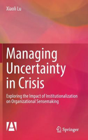 Kniha Managing Uncertainty in Crisis Xiaoli Lu