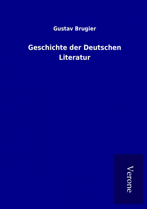 Kniha Geschichte der Deutschen Literatur Gustav Brugier