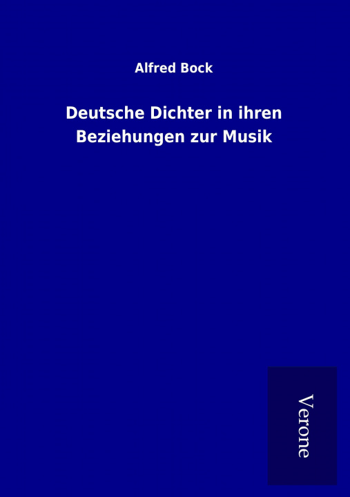 Knjiga Deutsche Dichter in ihren Beziehungen zur Musik Alfred Bock