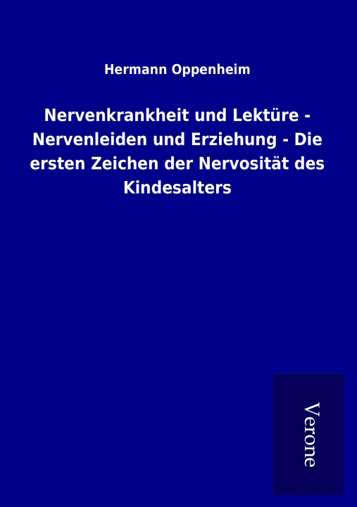 Kniha Nervenkrankheit und Lektüre - Nervenleiden und Erziehung - Die ersten Zeichen der Nervosität des Kindesalters Hermann Oppenheim