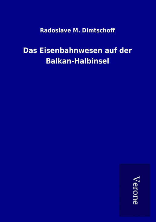 Libro Das Eisenbahnwesen auf der Balkan-Halbinsel Radoslave M. Dimtschoff