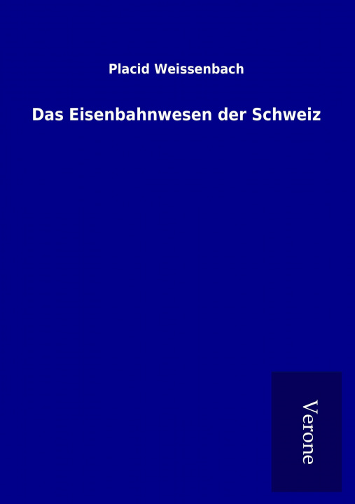 Kniha Das Eisenbahnwesen der Schweiz Placid Weissenbach