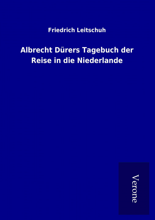 Carte Albrecht Dürers Tagebuch der Reise in die Niederlande Friedrich Leitschuh