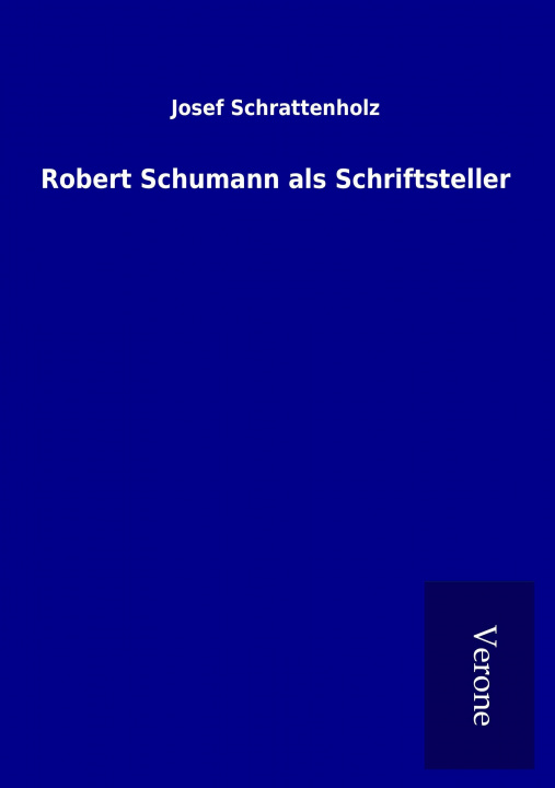 Kniha Robert Schumann als Schriftsteller Josef Schrattenholz