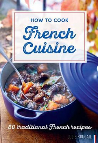 Kniha How To Cook French Cuisine Julie Soucail