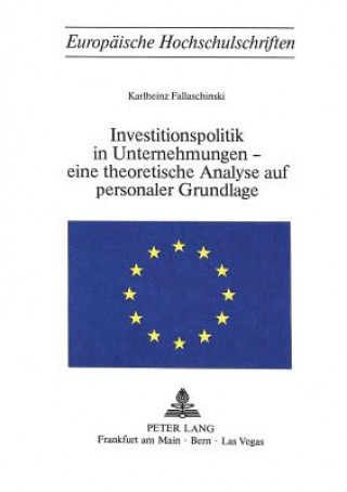 Könyv Investitionspolitik in Unternehmungen - eine theoretische Analyse aus personaler Grundlage Karlheinz Fallaschinski