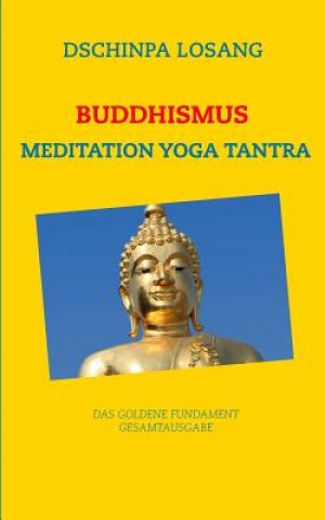 Libro Buddhismus Meditation Yoga Tantra. Das goldene Fundament - Gesamtausgabe Dschinpa Losang