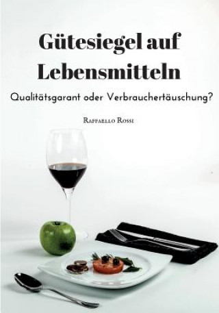 Könyv Gutesiegel auf Lebensmitteln. Qualitatsgarant oder Verbrauchertauschung? Raffaello Rossi