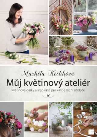 Kniha Můj květinový ateliér Markéta Keclíková