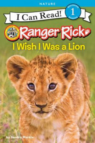 Книга Ranger Rick: I Wish I Was a Lion Sandra Markle