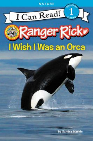 Kniha Ranger Rick: I Wish I Was an Orca Sandra Markle