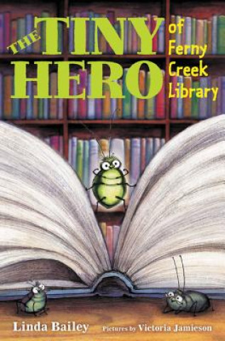 Kniha The Tiny Hero of Ferny Creek Library Linda Bailey