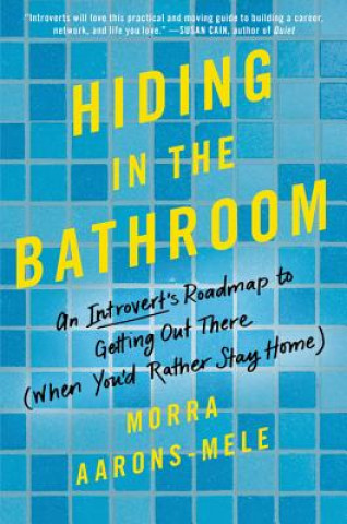 Buch Hiding in the Bathroom: An Introvert's Roadmap to Getting Out There (When You'd Rather Stay Home) Morra Aarons-Mele