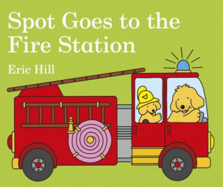Könyv Spot Goes to the Fire Station Eric Hill