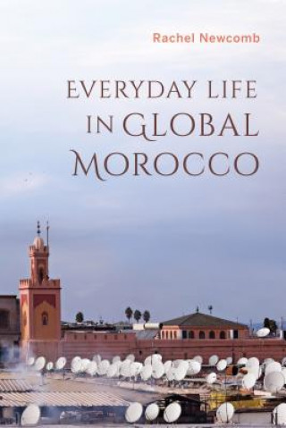 Kniha Everyday Life in Global Morocco Rachel Newcomb